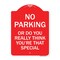 Signmission No Parking or Do You Really Think You Are That Special, Red & White Alum, 18" x 24", RW-1824-23614 A-DES-RW-1824-23614 - alternate 1